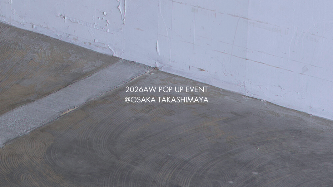 2026AW POPUP EVENT @OSAKA TAKASHIMAYA